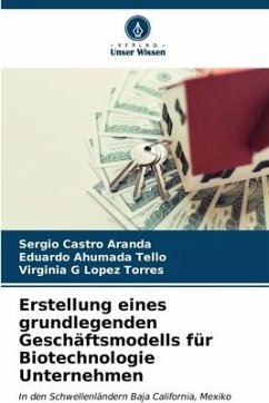 Erstellung eines grundlegenden Geschäftsmodells für Biotechnologie Unternehmen - Castro Aranda, Sergio;Ahumada Tello, Eduardo;Lopez Torres, Virginia G