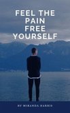 Feel the Pain Free Yourself (eBook, ePUB)