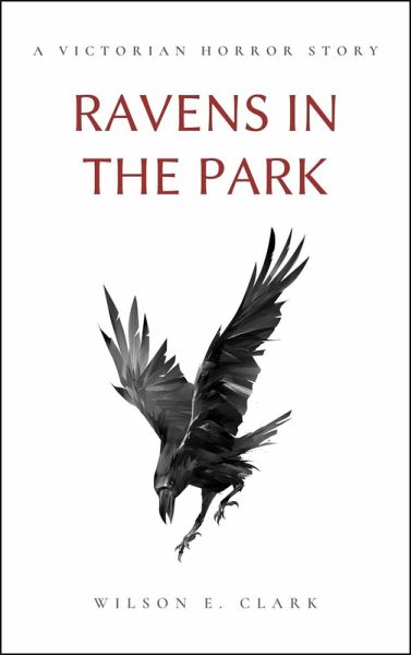 Ravens in the Park (A Victorian Horror Story) (eBook, ePUB) Ravens in the Park (A Victorian Horror Story) (eBook, ePUB)