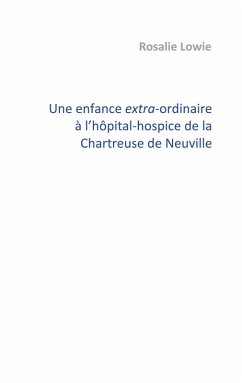 Une enfance extra-ordinaire à l'hôpital-hospice de la Chartreuse de Neuville (eBook, ePUB)