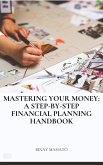 Mastering Your Money: A Step-by-Step Financial Planning Handbook (eBook, ePUB) Mastering Your Money: A Step-by-Step Financial Planning Handbook (eBook, ePUB)