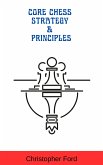 Core Chess Strategy & Principles (eBook, ePUB)