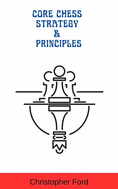 Core Chess Strategy & Principles (eBook, ePUB) - Ford, Christopher