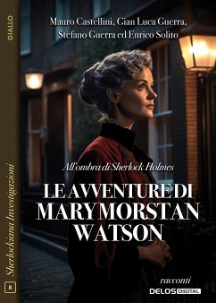 All’ombra di Sherlock Holmes: le avventure di Mary Morstan Watson (eBook, ePUB) - Castellini, Mauro; Guerra, Stefano; Solito, Enrico