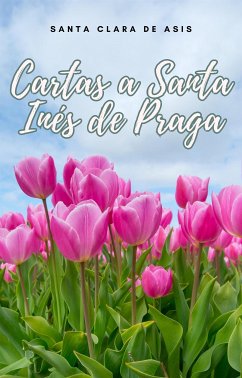 Cartas a Santa Inés de Praga (eBook, ePUB) - Clara de Asís, Santa