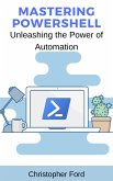Mastering PowerShell: Unleashing the Power of Automation (eBook, ePUB)