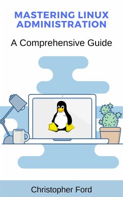 Mastering Linux Administration: A Comprehensive Guide (eBook, ePUB) - Ford, Christopher