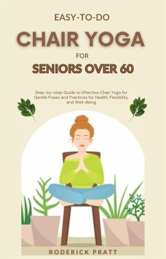 Easy-To-Do Chair Yoga for Seniors Over 60 (eBook, ePUB) - Pratt, Roderick