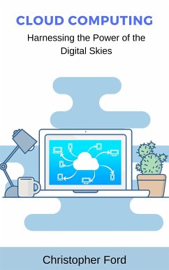 Cloud Computing: Harnessing the Power of the Digital Skies (eBook, ePUB) - Ford, Christopher