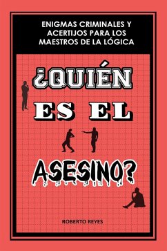 ¿Quién es el asesino?: Enigmas criminales y acertijos para los maestros de la lógica (eBook, ePUB) - Reyes, Roberto