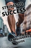 Strides To Success: A Beginner's Guide to Running (eBook, ePUB) Strides To Success: A Beginner's Guide to Running (eBook, ePUB)