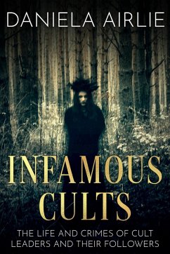 Cover Infamous Cults: The Life and Crimes of Cult Leaders and Their Followers (Infamous Crimes, #1) (eBook, ePUB)