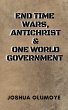 End Time Wars, Antichrist & One World... - Bild 1