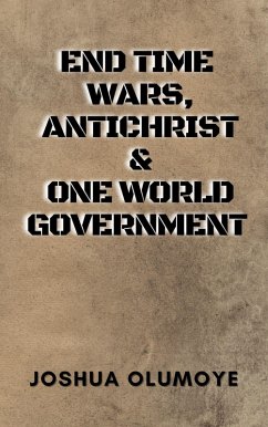 End Time Wars, Antichrist & One World Government (eBook, ePUB) - Olumoye, Joshua