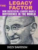 The Legacy Factor: How Successful Leaders Make a Difference in the World (Leaders and Leadership, #8) (eBook, ePUB)