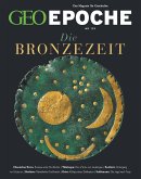 GEO Epoche 123/2023 - Die Bronzezeit