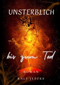 Unsterblich bis zum Tod - Jetzke, Ralf