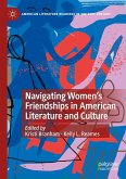Navigating Women¿s Friendships in American Literature and Culture