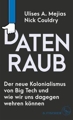 Datenraub - Der neue Kolonialismus von Big Tech und wie wir uns dagegen wehren können (eBook, ePUB) - Mejias, Ulises A.; Couldry, Nick