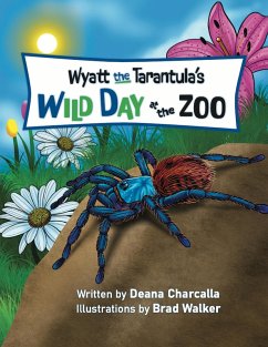 Wyatt the Tarantula's Wild Day at the Zoo (eBook, ePUB) - Charcalla, Deana