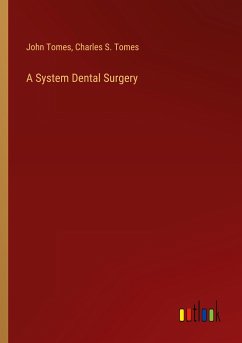 A System Dental Surgery - Tomes, John; Tomes, Charles S.