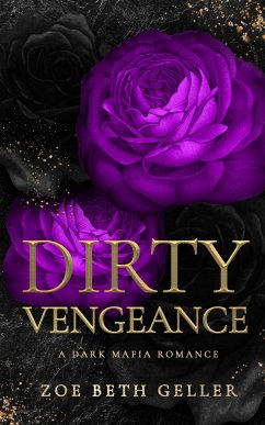 Dirty Vengeance A Dark Mafia Romance - Geller, Zoe Beth