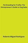 Pet Breeding for Profits: The Entrepreneur's Guide to Dog Sales (eBook, ePUB)