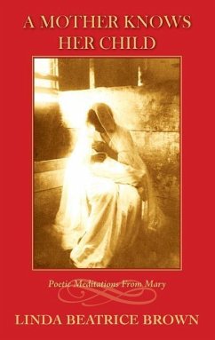 A Mother Knows Her Child Poetic Meditations from Mary - Brown, Linda Beatrice