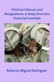 Political Fallouts and Resignations: A Deep Dive Into Financial Scandals (eBook, ePUB) Political Fallouts and Resignations: A Deep Dive Into Financial Scandals (eBook, ePUB)