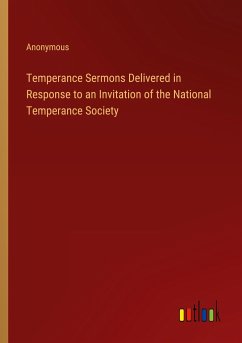 Temperance Sermons Delivered in Response to an Invitation of the National Temperance Society