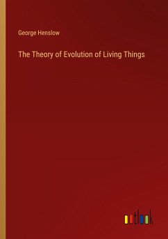 The Theory of Evolution of Living Things - Henslow, George