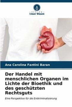 Der Handel mit menschlichen Organen im Lichte der Bioethik und des geschützten Rechtsguts - Fantini Baran, Ana Carolina