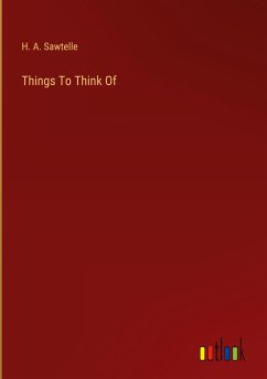 Things To Think Of - Sawtelle, H. A.