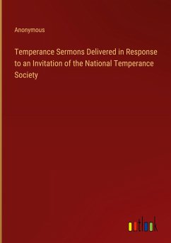 Temperance Sermons Delivered in Response to an Invitation of the National Temperance Society