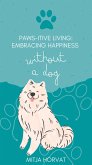 Paw-sitive Living: Embracing Happiness Without a Dog (eBook, ePUB)
