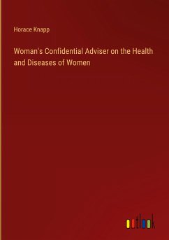 Woman's Confidential Adviser on the Health and Diseases of Women - Knapp, Horace