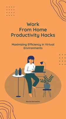 Work From Home Productivity Hacks: Maximizing Efficiency in Virtual Environments (eBook, ePUB) - Meriwether, Marsha