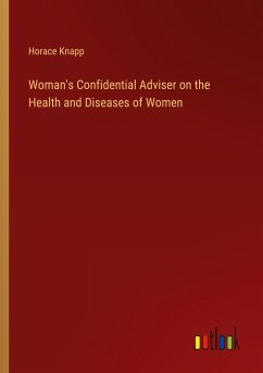Woman's Confidential Adviser on the Health and Diseases of Women - Knapp, Horace