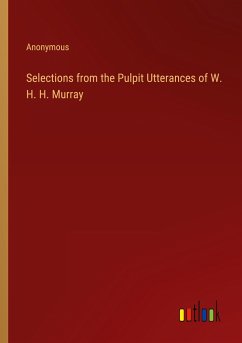 Selections from the Pulpit Utterances of W. H. H. Murray - Anonymous
