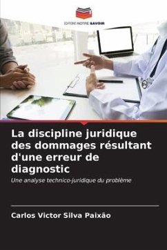 La discipline juridique des dommages résultant d'une erreur de diagnostic - Silva Paixão, Carlos Victor