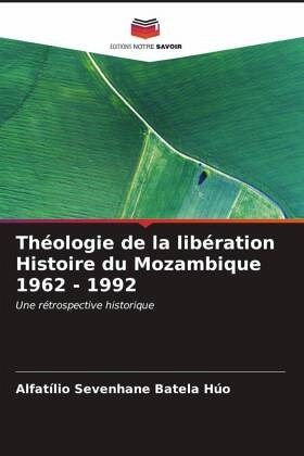 Théologie de la libération Histoire du Mozambique 1962 - 1992 Théologie de la libération Histoire du Mozambique 1962 - 1992