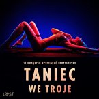 Taniec we troje: 10 gorących opowiadań erotycznych (MP3-Download)