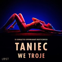 Taniec we troje: 10 gorących opowiadań erotycznych (MP3-Download) - SheWolf; Must, Veronica; Bech, Camille; Dumaître, Fabien; Luz, Alicia; Lund, Elena; Vild, Lisa; Edholm, Malin