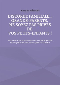 Discorde familiale... grands-parents, ne soyez pas privés de vos petits-enfants ! (eBook, ePUB)