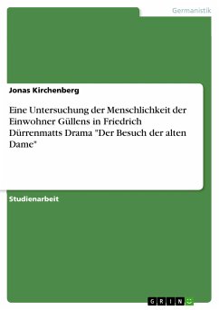 Eine Untersuchung der Menschlichkeit der Einwohner Güllens in Friedrich Dürrenmatts Drama &quote;Der Besuch der alten Dame&quote; (eBook, PDF)