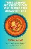 Three Delicious and Fresh Chicken Soup Recipes from Shreveport City (eBook, ePUB)