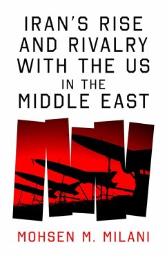 Iran's Rise and Rivalry with the US in the Middle East (eBook, ePUB) - Milani, Mohsen M.