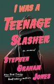 I Was A Teenage Slasher (eBook, ePUB) I Was A Teenage Slasher (eBook, ePUB)