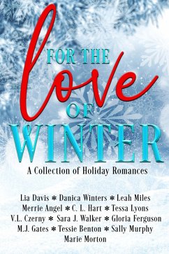 For the Love of Winter (eBook, ePUB) - Davis, Lia; Czerny, V. L.; Hart, C. L.; Benton, Tessie; Murphy, Sally; Winters, Danica; Miles, Leah; Lyons, Tessa; Walker, Sara J.; Angel, Merrie; Gates, M. J.; Morton, Marie; Ferguson, Gloria