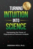Turning Intuition Into Science: Harnessing the Power of Organizational Network Analysis (eBook, ePUB)
